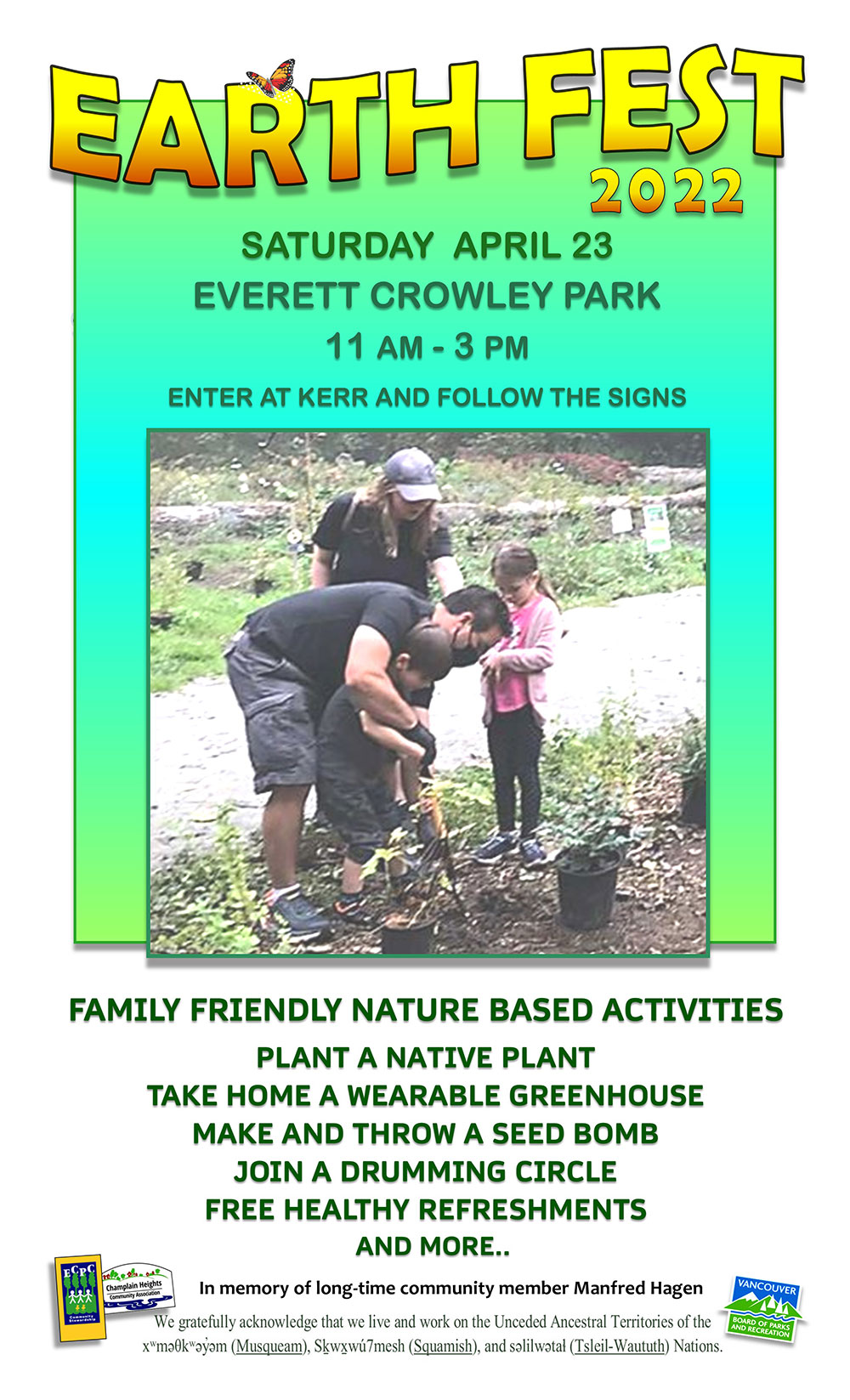 Earth Day 
SATURDAY APRIL 23 EVERETT CROWLEY PARK 11 AM - 3 PM
ENTER AT KERR AND FOLLOW THE SIGNS


FAMILY FRIENDLY NATURE BASED ACTIVITIES
PLANT A NATIVE PLANT
TAKE HOME A WEARABLE GREENHOUSE MAKE AND THROW A SEED BOMB
JOIN A DRUMMING CIRCLE
FREE HEALTHY REFRESHMENTS
AND MORE..
In memory of long-time community member Manfred Hagen
