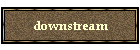 downstream
