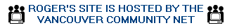 [Roger's Web Page is Hosted by the Vancouver Community Network]